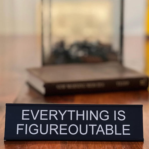 Funny office desk accessory desk plate reads everything is figureoutable.