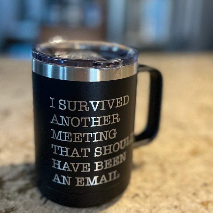 https://www.griffcosupply.com/cdn/shop/products/i-survived-another-meeting-that-should-have-been-an-email-15-ounce-stainless-steel-insulated-coffee-mug-36443390083290_700x700.jpg?v=1641910815